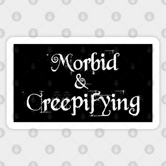 Morbid and Creepifying Sticker by Geeks With Sundries